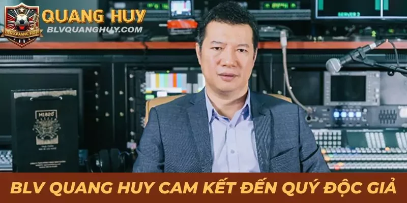BLV Quang Huy cam kết đến quý độc giả của webiste blvquanghuy com